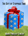 The Gift of Stoppage Time by Mark Vincent Lincir