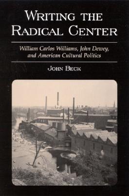 Writing the Radical Center: William Carlos Williams, John Dewey, and American Cultural Politics