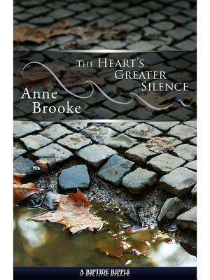 The Heart's Greater Silence by Anne Brooke The Heart's Greater Silence by Anne Brooke