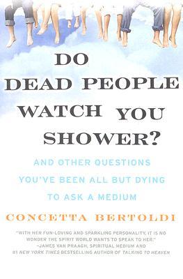 Do Dead People Watch You Shower? by Concetta Bertoldi Do Dead People Watch You Shower? by Concetta Bertoldi