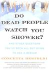 Do Dead People Watch You Shower? by Concetta Bertoldi Do Dead People Watch You Shower? by Concetta Bertoldi