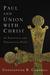 Paul and Union with Christ: An Exegetical and Theological Study