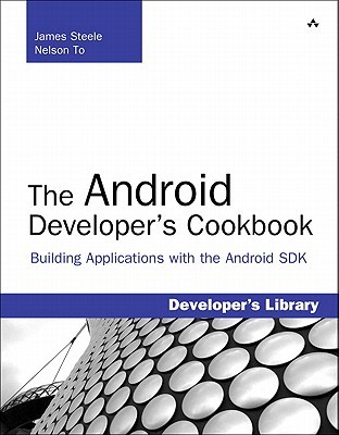 The Android Developer's Cookbook by James Steele The Android Developer's Cookbook by James Steele