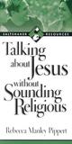 Talking about Jesus Without Sounding Religious Talking about Jesus Without Sounding Religious