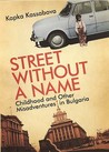 Street Without a Name by Kapka Kassabova Street Without a Name by Kapka Kassabova