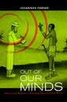 Out of Our Minds: Reason and Madness in the Exploration of Central Africa Out of Our Minds: Reason and Madness in the Exploration of Central Africa