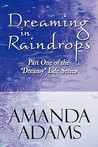 Dreaming in Raindrops: Part One of the "Dreamy" Life Series Dreaming in Raindrops: Part One of the "Dreamy" Life Series