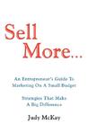 Sell More: An Entrepreneur's Guide to Marketing on a Small Budget Strategies That Make a Big Difference Sell More: An Entrepreneur's Guide to Marketing on a Small Budget Strategies That Make a Big Difference