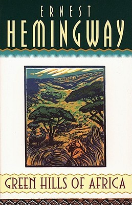 Green Hills of Africa by Ernest Hemingway Green Hills of Africa by Ernest Hemingway