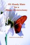 101 Handy Hints for a Happy Hysterectomy
