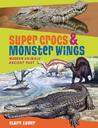 Super Crocs & Monster Wings: Modern Animals' Ancient Past Super Crocs & Monster Wings: Modern Animals' Ancient Past