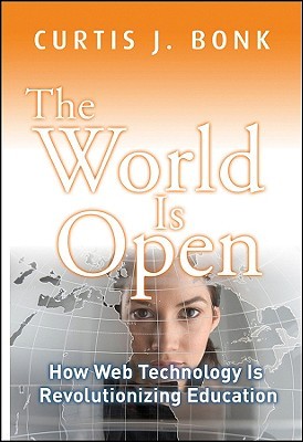 The World Is Open by Curtis J. Bonk The World Is Open by Curtis J. Bonk