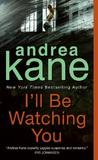 I'll Be Watching You by Andrea Kane I'll Be Watching You by Andrea Kane