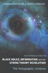 An Introduction to Black Holes, Information and the String Theory Revolution: The Holographic Universe An Introduction to Black Holes, Information and the String Theory Revolution: The Holographic Universe