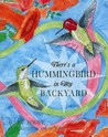 There's a Hummingbird in My Backyard There's a Hummingbird in My Backyard