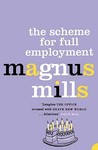 The Scheme For Full Employment by Magnus Mills The Scheme For Full Employment by Magnus Mills