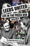 Leeds United And A Life In The Press Box Leeds United And A Life In The Press Box