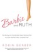 Barbie and Ruth: The Story of the World's Most Famous Doll and the Woman Who Created Her (Paperback)