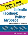 How to Find a Job on LinkedIn, Facebook, MySpace, Twitter, and Other Social Networks How to Find a Job on LinkedIn, Facebook, MySpace, Twitter, and Other Social Networks