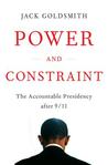 Power and Constraint: The Accountable Presidency After 9/11 Power and Constraint: The Accountable Presidency After 9/11