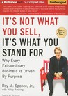 It's Not What You Sell, It's What You Stand For: Why Every Extraordinary Business is Driven by Purpose