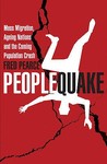 Peoplequake: Mass Migration, Aging Nations and the Coming Population Crash Peoplequake: Mass Migration, Aging Nations and the Coming Population Crash