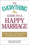 The Everything Guide to a Happy Marriage: Expert Advice and Information for a Happy Life Together The Everything Guide to a Happy Marriage: Expert Advice and Information for a Happy Life Together