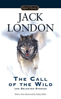The Call of the Wild and Selected Stories by Jack London The Call of the Wild and Selected Stories by Jack London