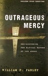 Outrageous Mercy: Rediscovering The Radical Nature Of The Cross