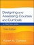 Designing and Assessing Courses and Curricula: A Practical Guide