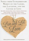 Live and Let Love: Notes from Extraordinary Women on the Layers, the Laughter, and the Litter of Love Live and Let Love: Notes from Extraordinary Women on the Layers, the Laughter, and the Litter of Love