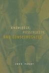Knowledge, Possibility, and Consciousness Knowledge, Possibility, and Consciousness