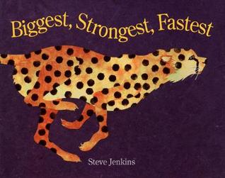 Biggest, Strongest, Fastest by Steve Jenkins Biggest, Strongest, Fastest by Steve Jenkins