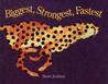 Biggest, Strongest, Fastest by Steve Jenkins Biggest, Strongest, Fastest by Steve Jenkins