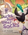 Ducks Don't Wear Socks by John Nedwidek Ducks Don't Wear Socks by John Nedwidek