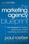 The Marketing Agency Blueprint: The Guide for PR, Advertising, SEO, Digital, and Web Firms The Marketing Agency Blueprint: The Guide for PR, Advertising, SEO, Digital, and Web Firms