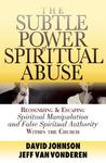 The Subtle Power of Spiritual Abuse: Recognizing and Escaping Spiritual Manipulation and False Spiritual Authority Within the Church The Subtle Power of Spiritual Abuse: Recognizing and Escaping Spiritual Manipulation and False Spiritual Authority Within the Church