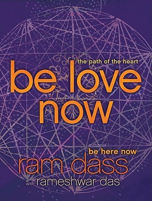 Be Love Now by Ram Dass Be Love Now by Ram Dass