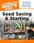 The Complete Idiot's Guide to Seed Saving and Starting