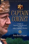 Captain Coignet - A Soldier of Napoleon's Imperial Guard from... by Jean, Roch Coignet Captain Coignet - A Soldier of Napoleon's Imperial Guard from... by Jean, Roch Coignet