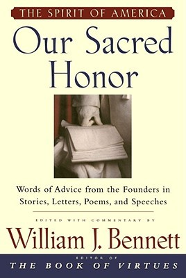 Our Sacred Honor: The Stories, Letters, Songs, Poems, Speeches, and Hymns that Gave Birth to Our Nation