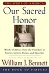 Our Sacred Honor: The Stories, Letters, Songs, Poems, Speeches, and Hymns that Gave Birth to Our Nation