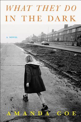 What They Do in the Dark by Amanda Coe