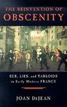 The Reinvention of Obscenity: Sex, Lies, and Tabloids in Early Modern France The Reinvention of Obscenity: Sex, Lies, and Tabloids in Early Modern France