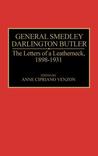 General Smedley Darlington Butler: The Letters of a Leatherneck, 1898-1931 General Smedley Darlington Butler: The Letters of a Leatherneck, 1898-1931