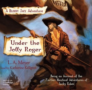 Under the Jolly Roger: Being an Account of the Further Nautical Adventures of Jacky Faber (Bloody Jack, #3)