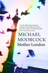 Mother London by Michael Moorcock Mother London by Michael Moorcock