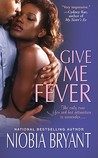 Give Me Fever by Niobia Bryant Give Me Fever by Niobia Bryant
