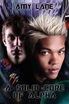 A Solid Core of Alpha by Amy Lane A Solid Core of Alpha by Amy Lane