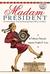 Madam President: The Extraordinary, True (and Evolving) Story of Women in Politics